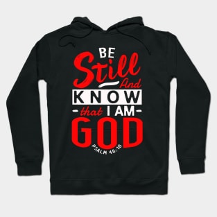 Be Still And Know That I Am God. Psalm 46:10 Hoodie